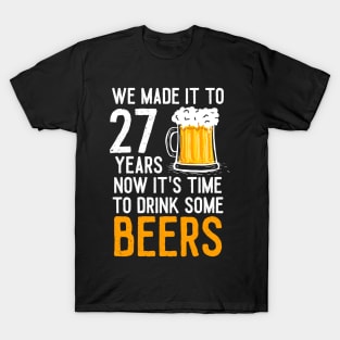 We Made it to 27 Years Now It's Time To Drink Some Beers Aniversary Wedding T-Shirt